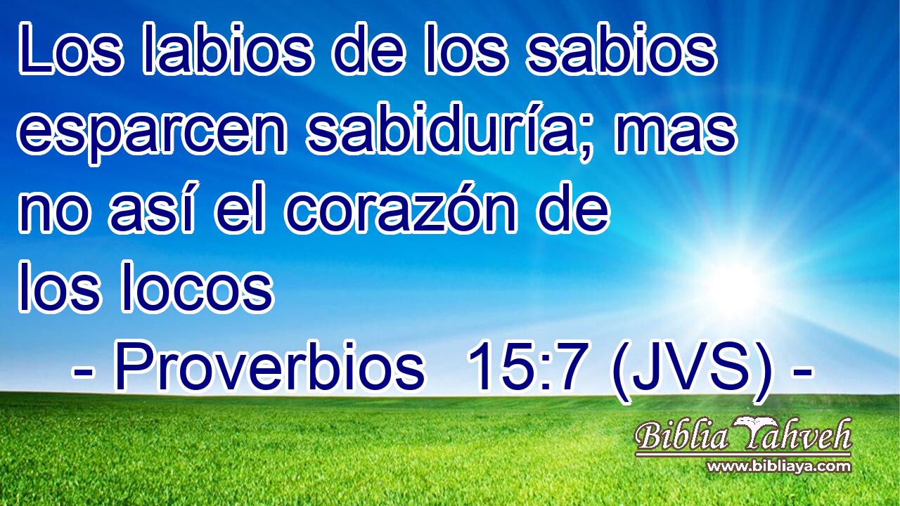 Los labios de los sabios esparcen sabiduría; mas no así el corazón de los locos