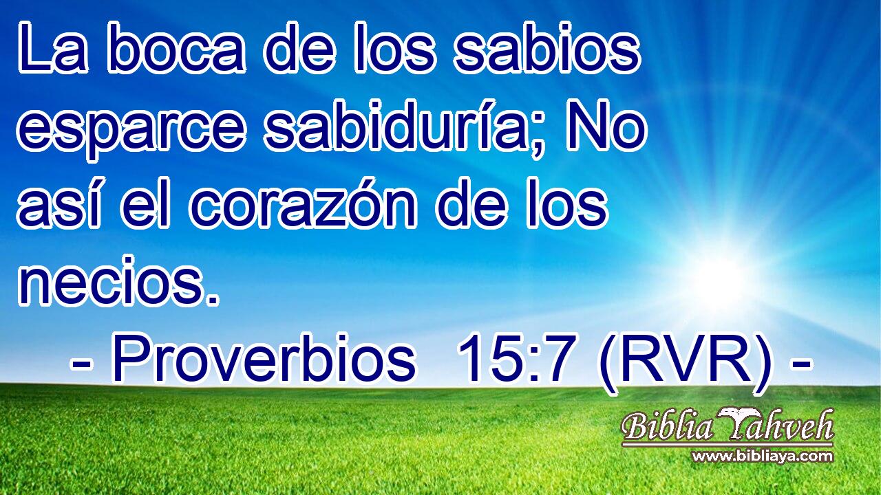 La boca de los sabios esparce sabiduría; No así el corazón de los necios.