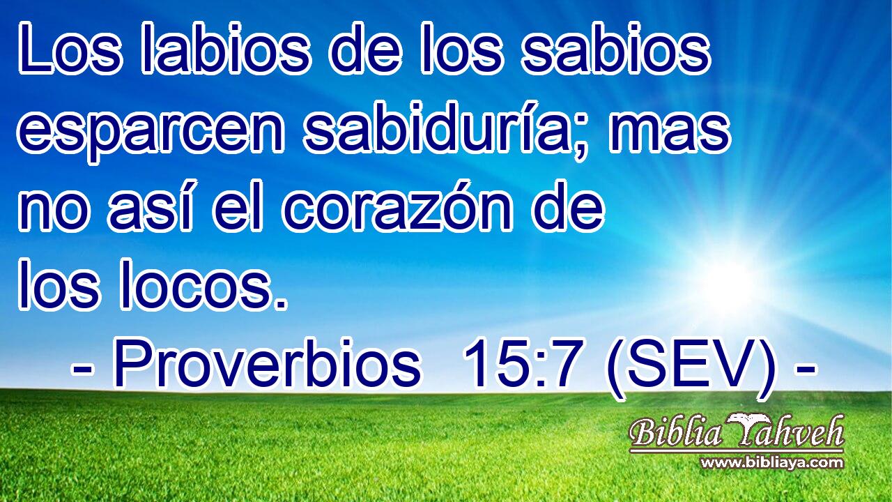 Los labios de los sabios esparcen sabiduría; mas no así el corazón de los locos.