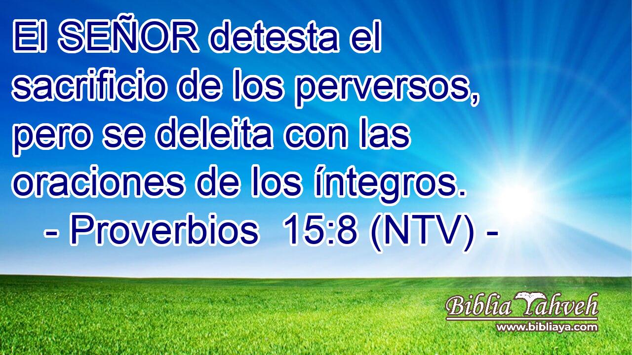 El SEÑOR detesta el sacrificio de los perversos, pero se deleita con las oraciones de los íntegros.