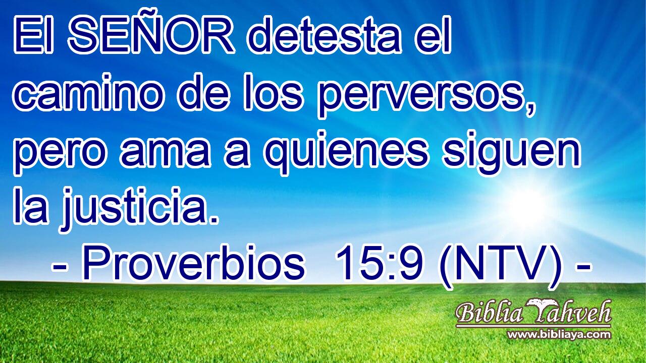 El SEÑOR detesta el camino de los perversos, pero ama a quienes siguen la justicia.