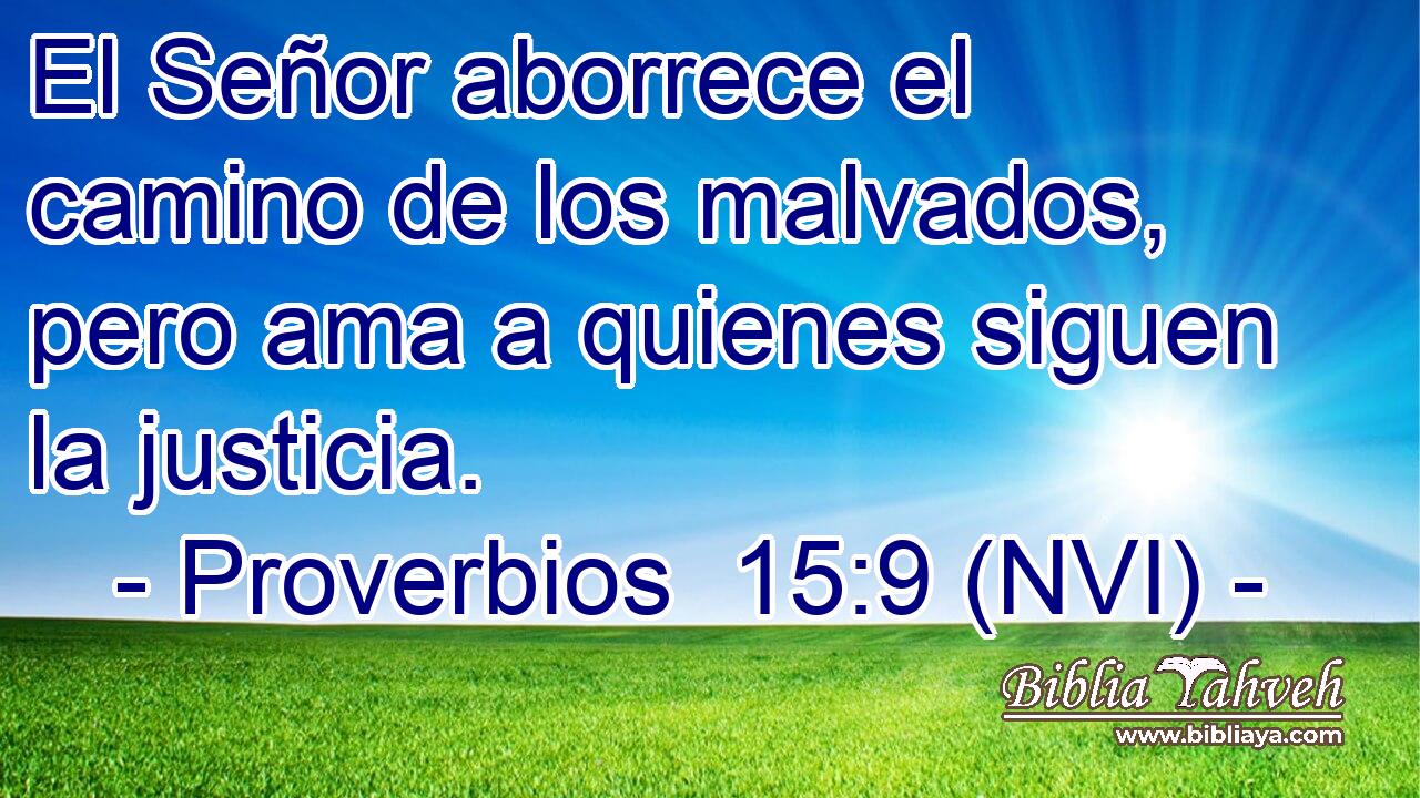  El Señor aborrece el camino de los malvados, pero ama a quienes siguen la justicia. 