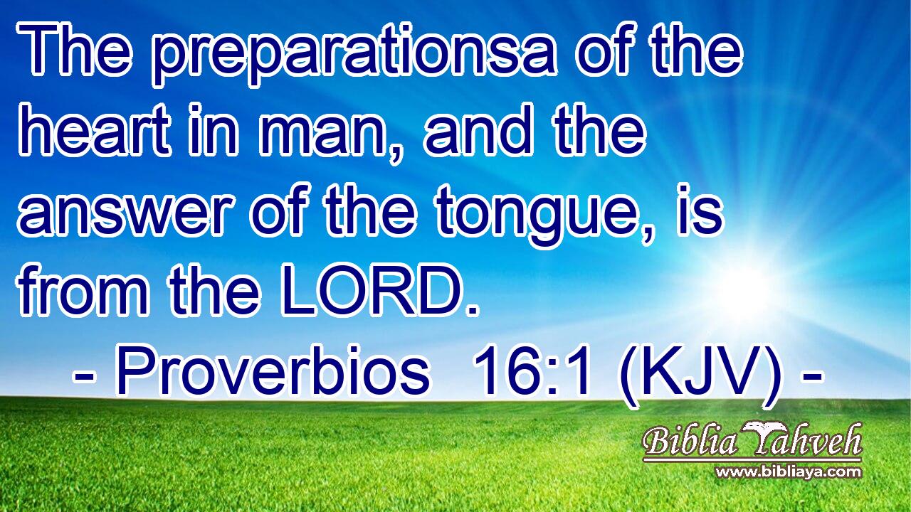 The preparationsa of the heart in man, and the answer of the tongue, is from the LORD.