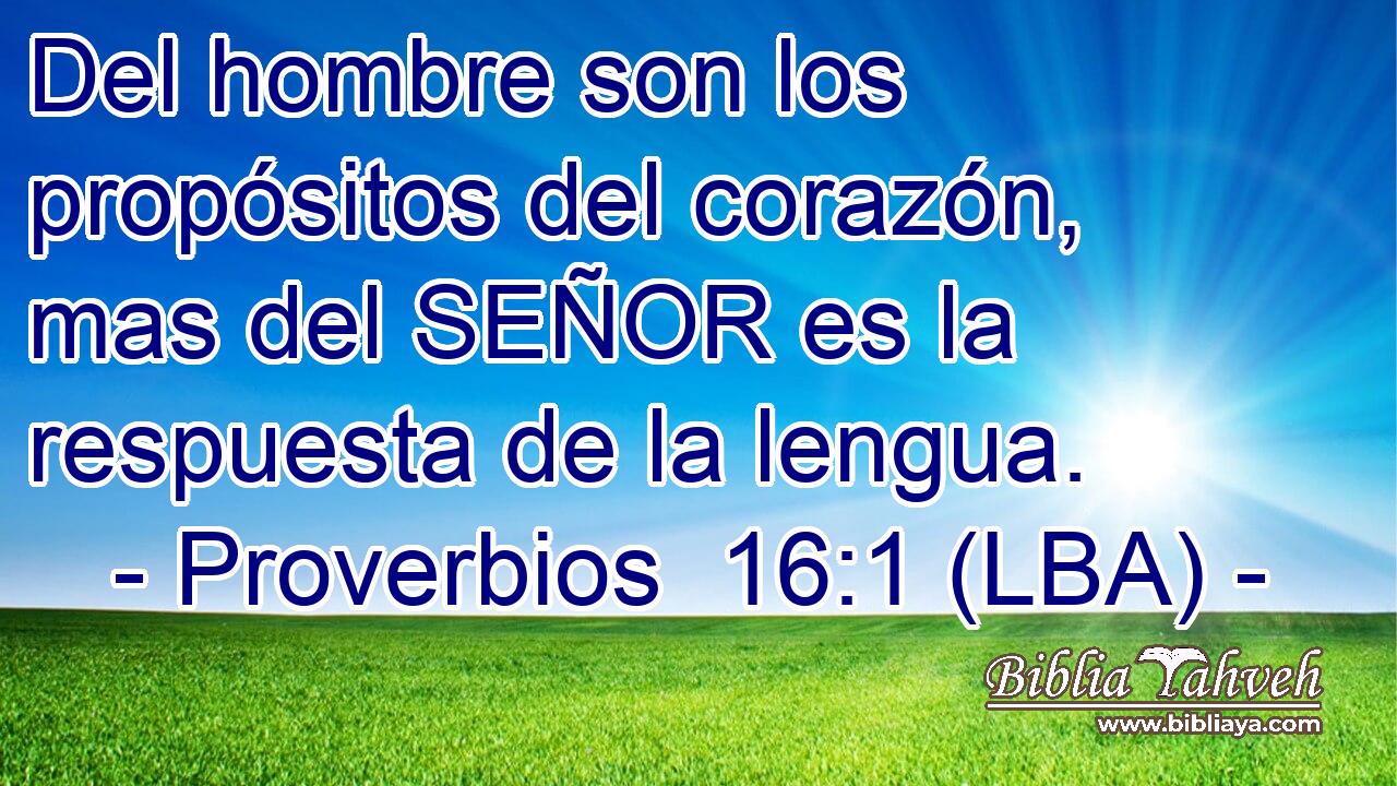 Del hombre son los propósitos del corazón, mas del SEÑOR es la respuesta de la lengua.
