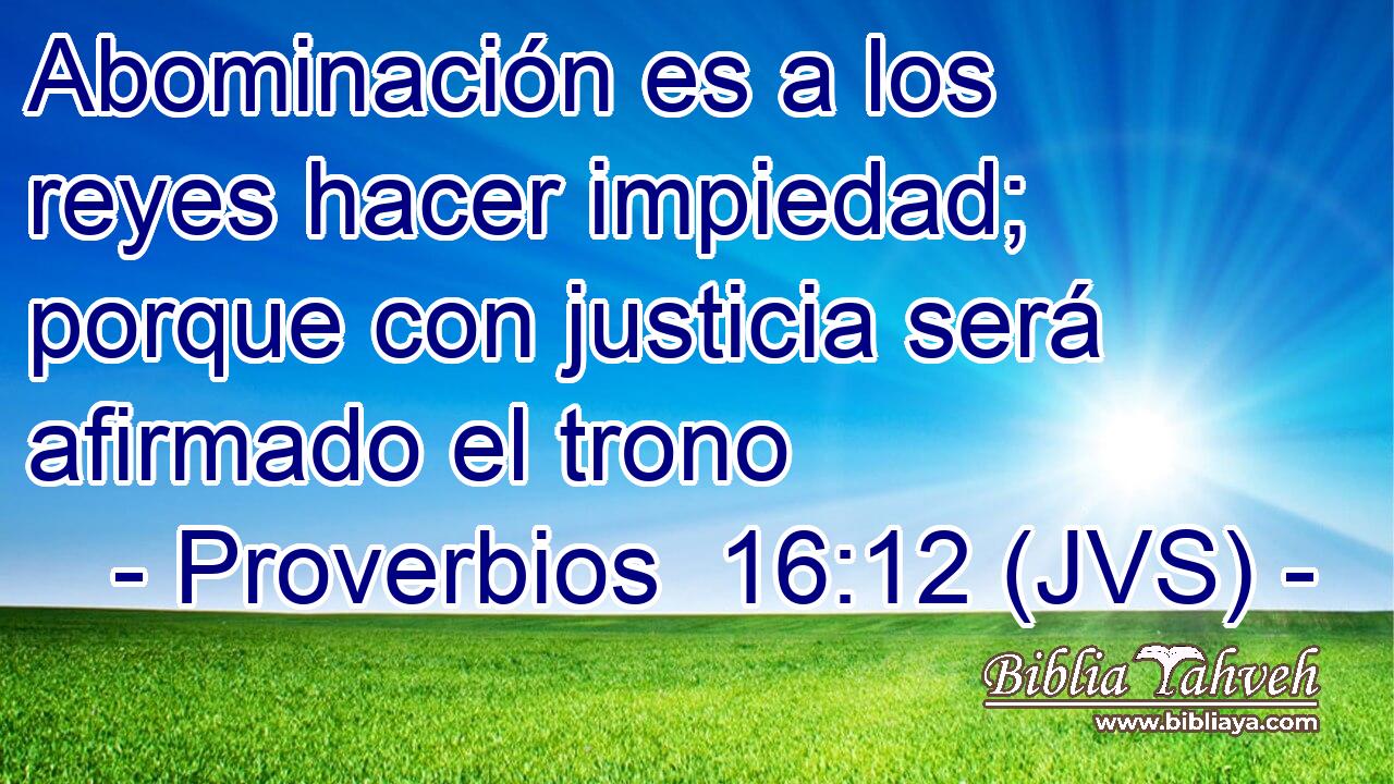 Abominación es a los reyes hacer impiedad; porque con justicia será afirmado el trono