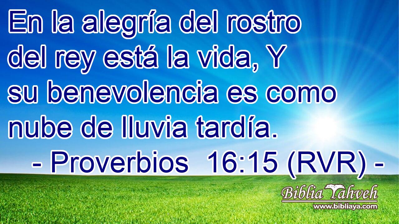 En la alegría del rostro del rey está la vida, Y su benevolencia es como nube de lluvia tardía.