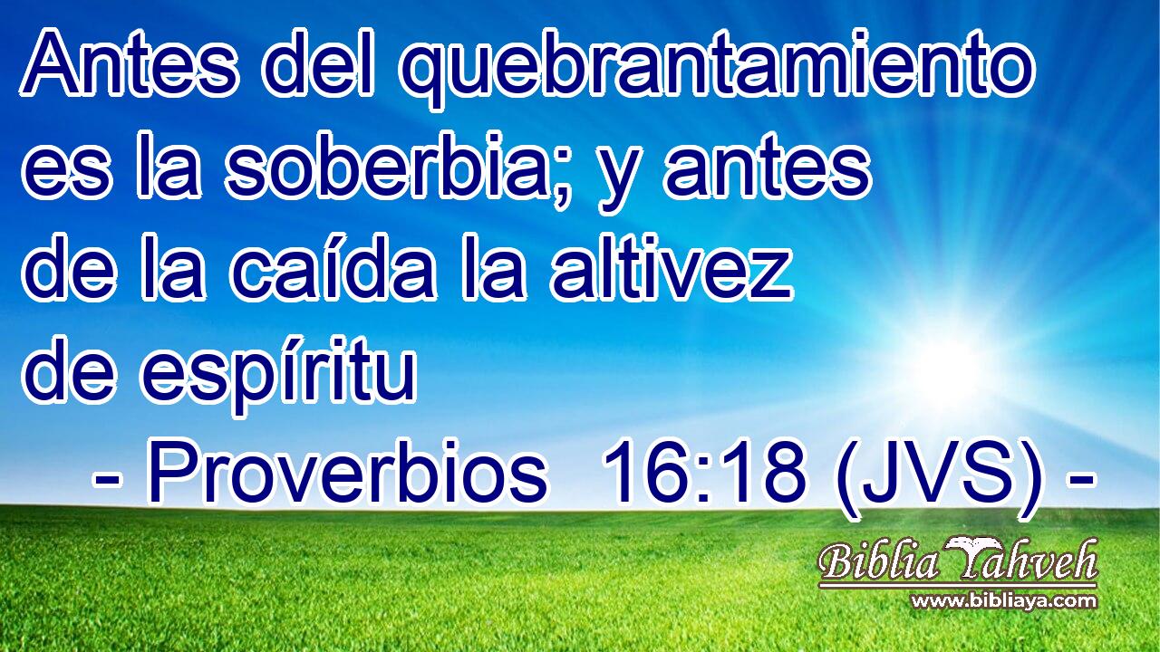 Antes del quebrantamiento es la soberbia; y antes de la caída la altivez de espíritu