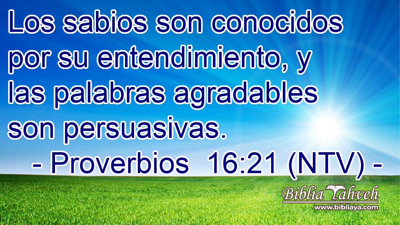 Los sabios son conocidos por su entendimiento, y las palabras agradables son persuasivas.