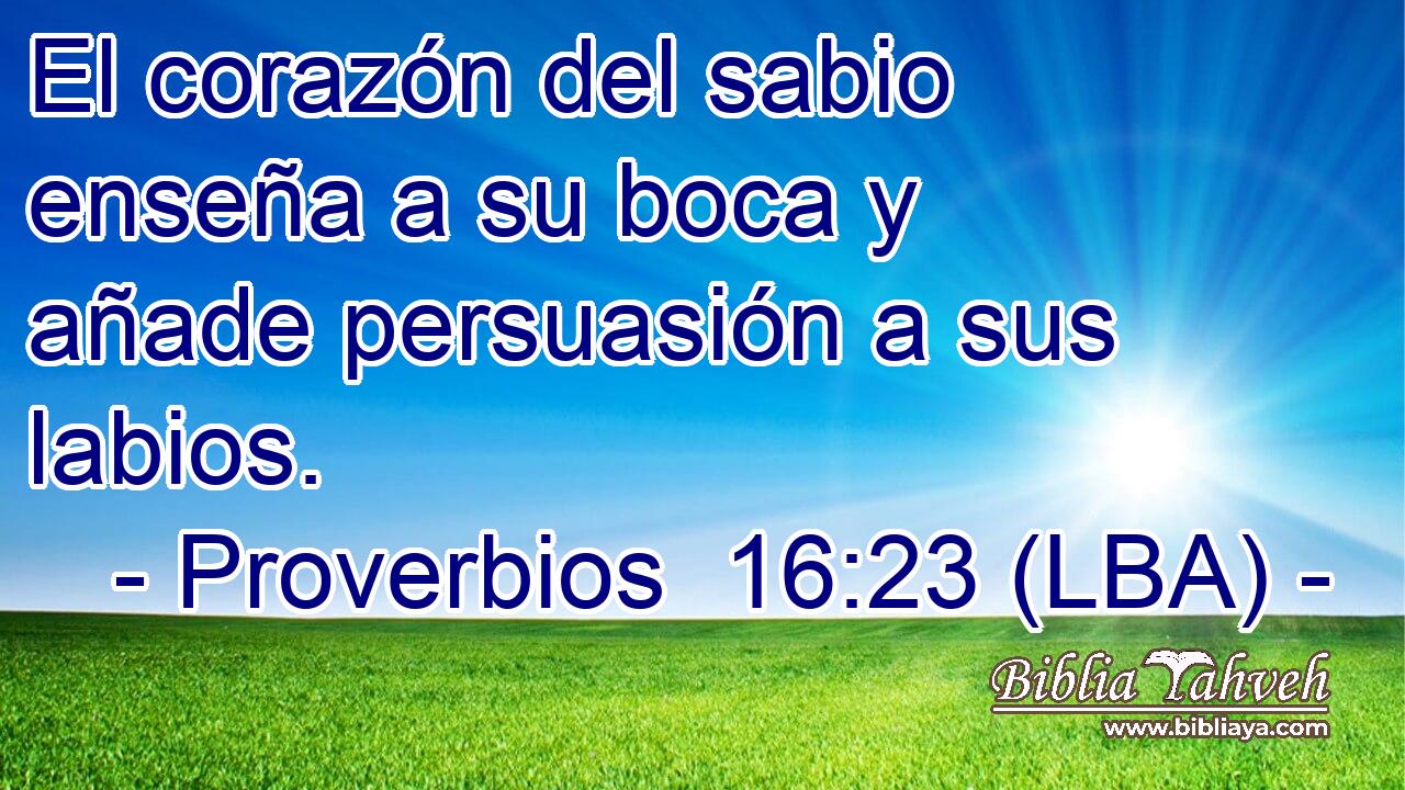 El corazón del sabio enseña a su boca y añade persuasión a sus labios.