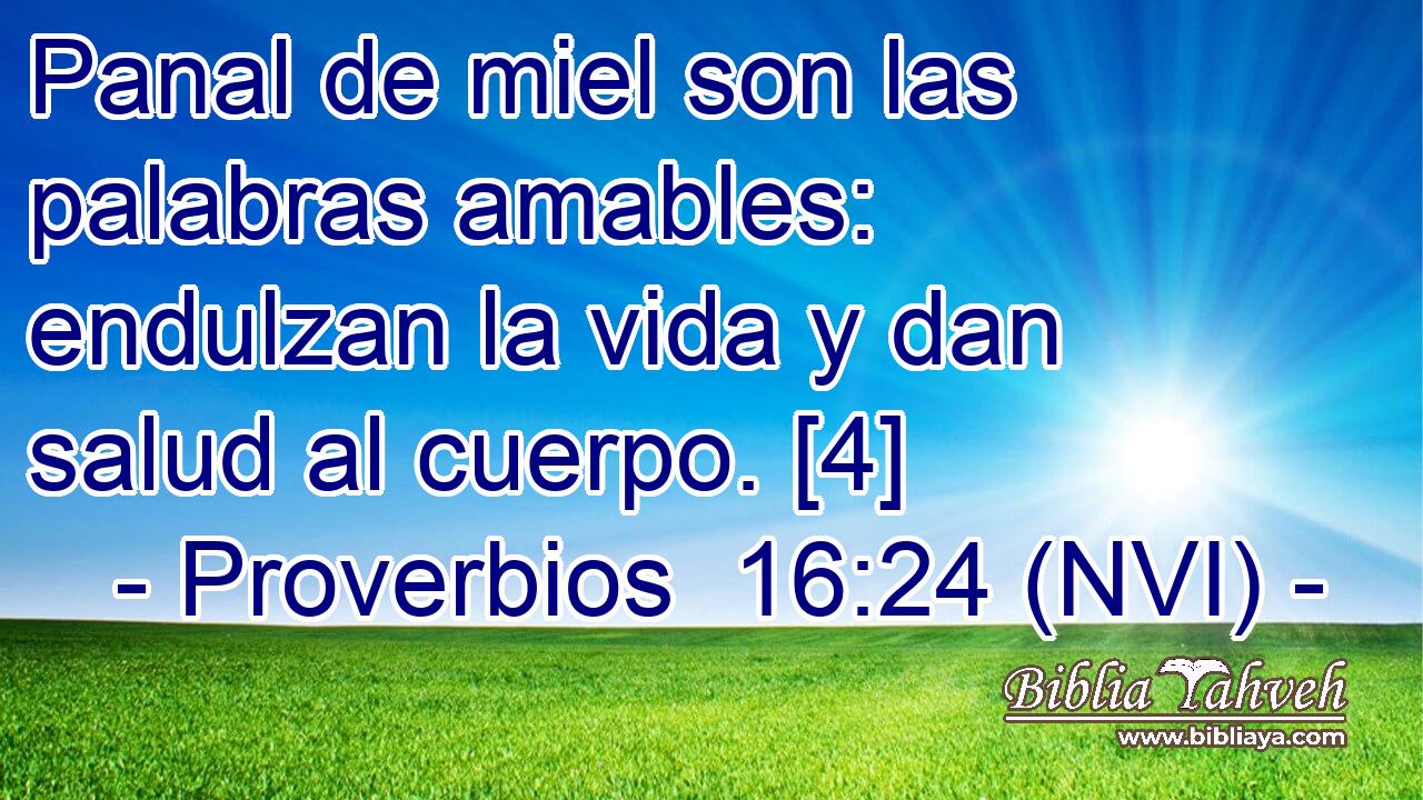  Panal de miel son las palabras amables: endulzan la vida y dan salud al cuerpo. [4] 