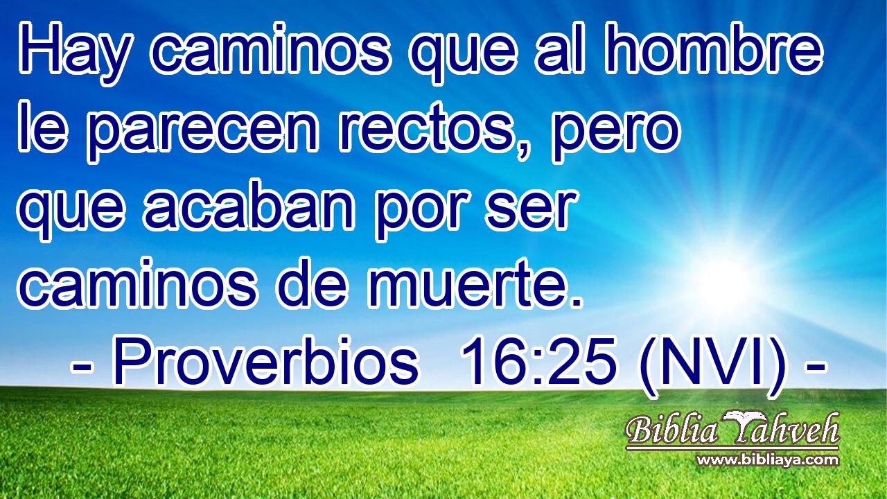  Hay caminos que al hombre le parecen rectos, pero que acaban por ser caminos de muerte. 