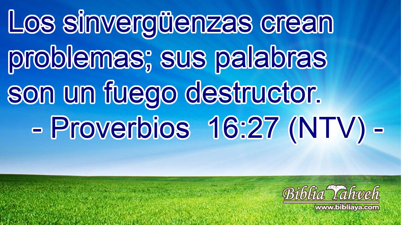 Los sinvergüenzas crean problemas; sus palabras son un fuego destructor.