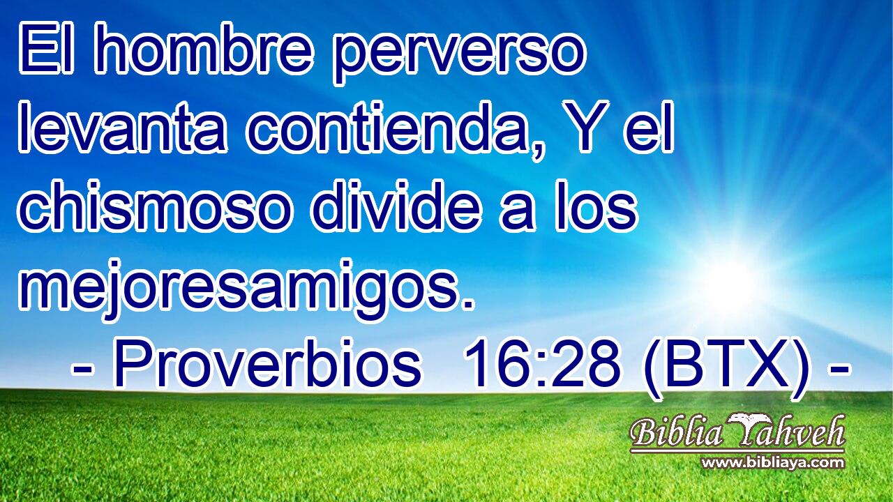 El hombre perverso levanta contienda, Y el chismoso divide a los mejoresamigos.