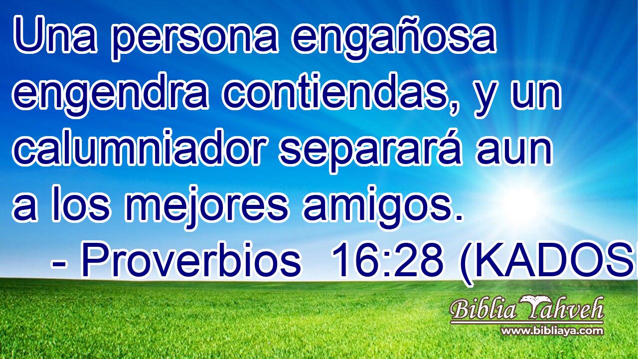  Una persona engañosa engendra contiendas, y un calumniador separará aun a los mejores amigos. 