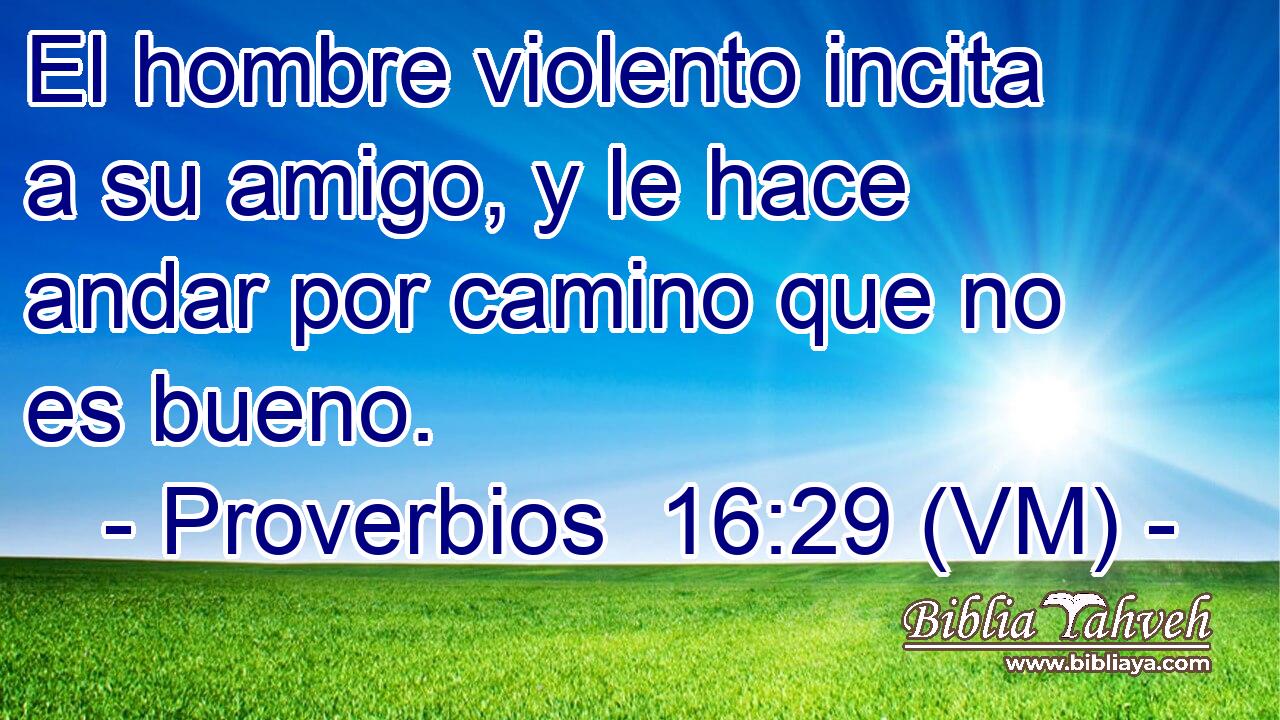  El hombre violento incita a su amigo, y le hace andar por camino que no es bueno. 