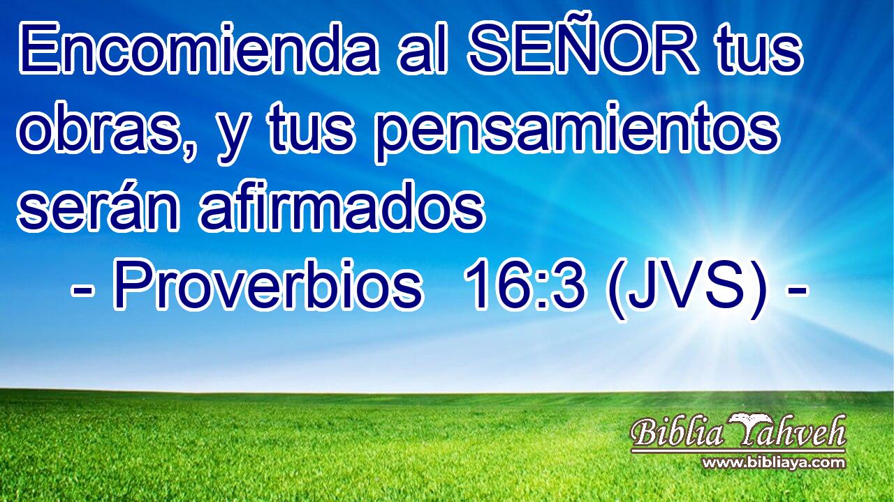 Encomienda al SEÑOR tus obras, y tus pensamientos serán afirmados