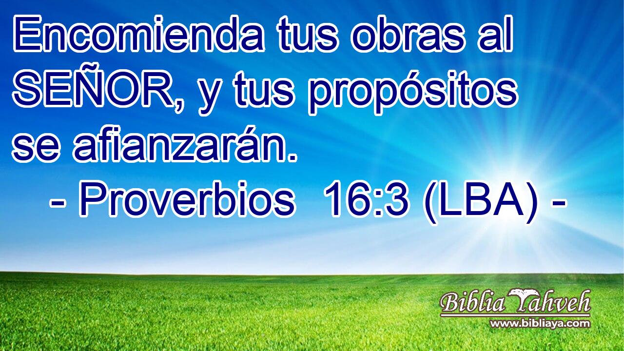Encomienda tus obras al SEÑOR, y tus propósitos se afianzarán.