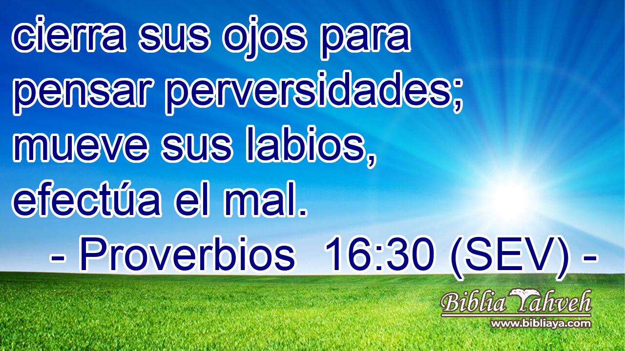 cierra sus ojos para pensar perversidades; mueve sus labios, efectúa el mal.