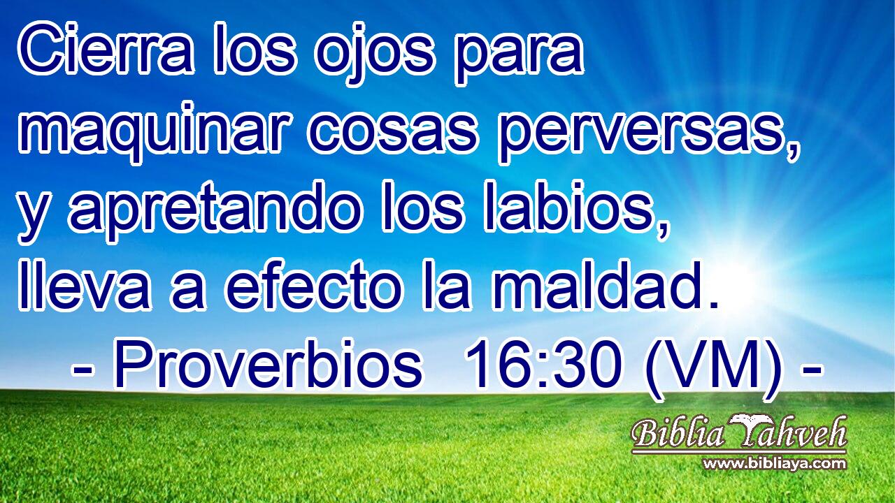  Cierra los ojos para maquinar cosas perversas, y apretando los labios, lleva a efecto la maldad. 