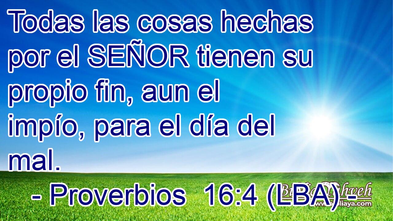 Todas las cosas hechas por el SEÑOR tienen su propio fin, aun el impío, para el día del mal.