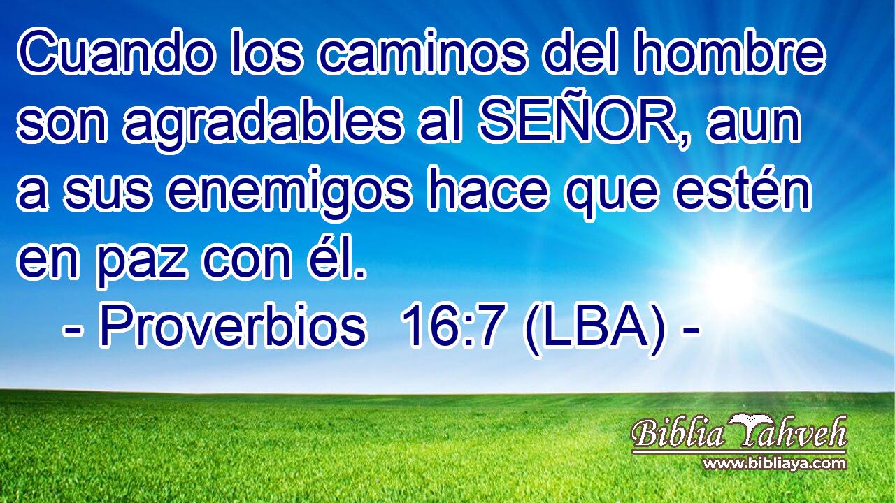 Cuando los caminos del hombre son agradables al SEÑOR, aun a sus enemigos hace que estén en paz con él.