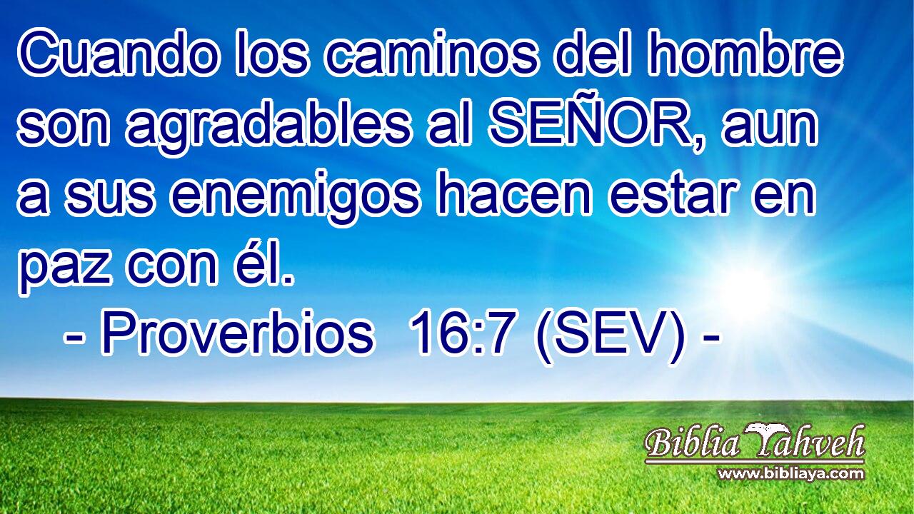 Cuando los caminos del hombre son agradables al SEÑOR, aun a sus enemigos hacen estar en paz con él.