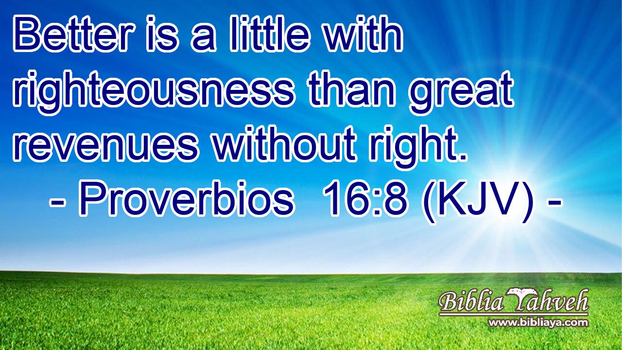 Better is a little with righteousness than great revenues without right.