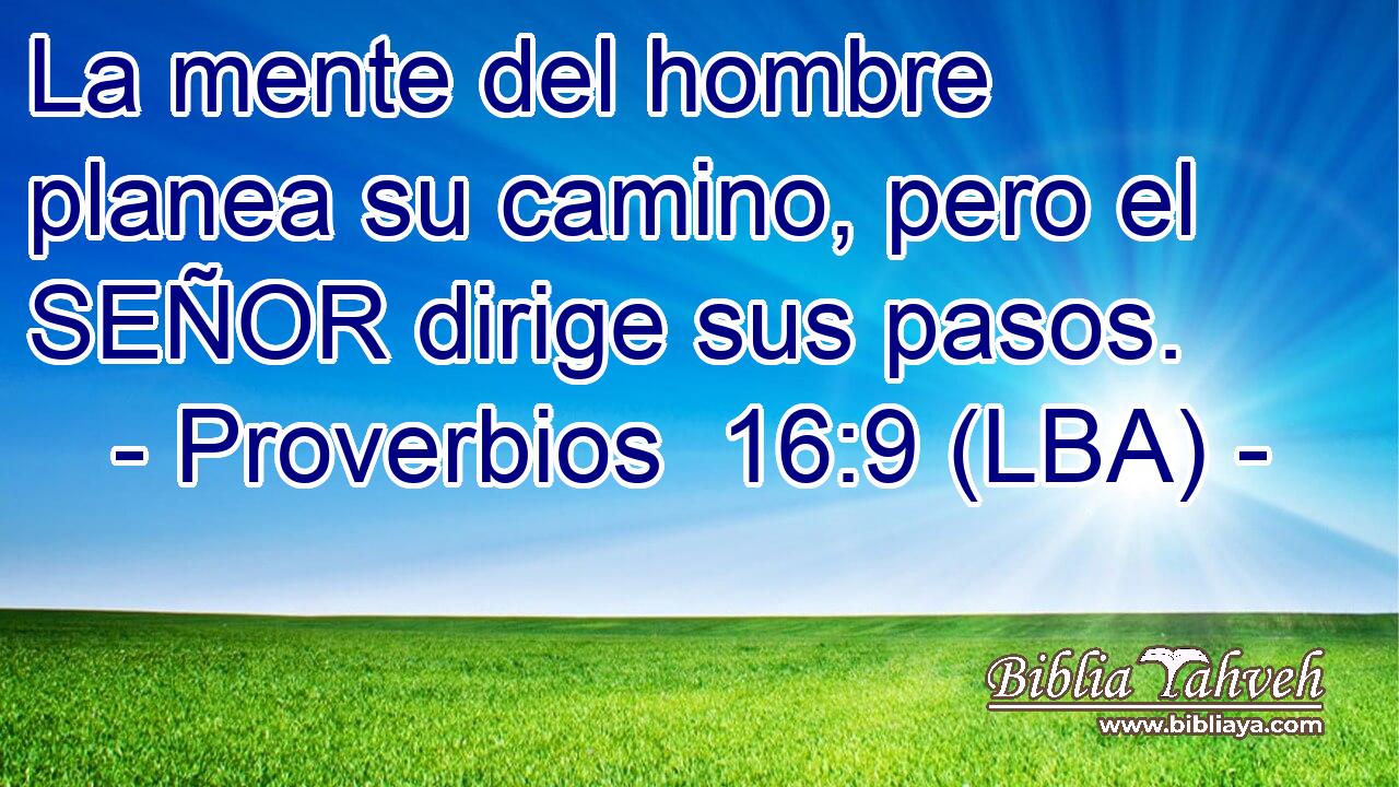 La mente del hombre planea su camino, pero el SEÑOR dirige sus pasos.