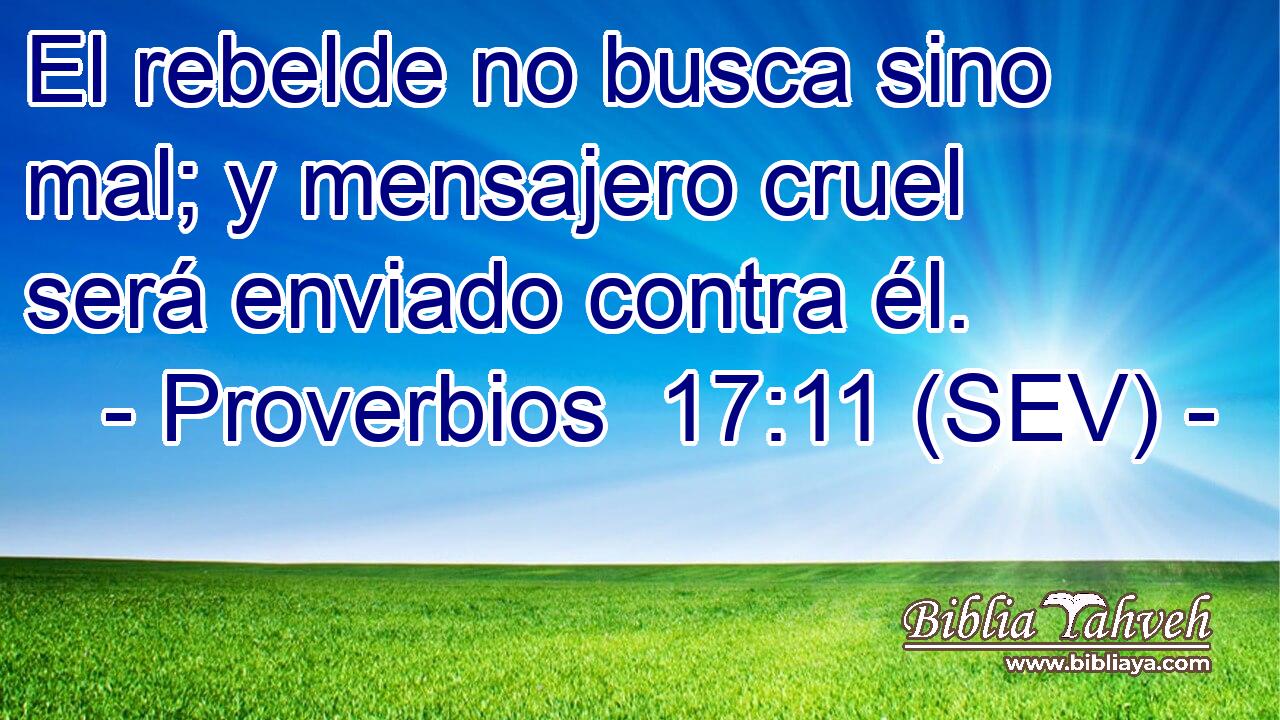 El rebelde no busca sino mal; y mensajero cruel será enviado contra él.