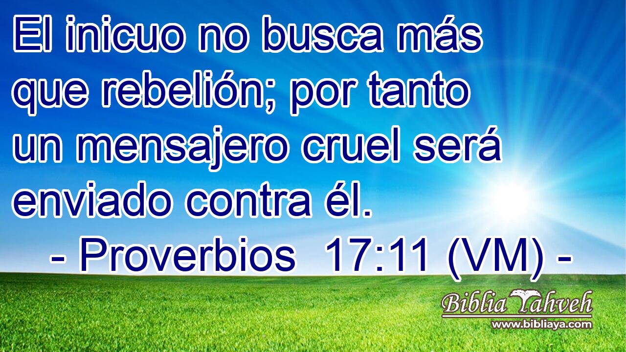  El inicuo no busca más que rebelión; por tanto un mensajero cruel será enviado contra él. 