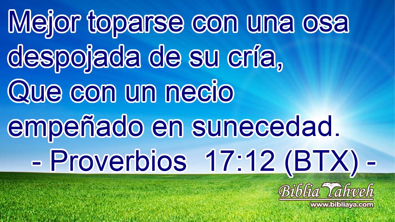 Mejor toparse con una osa despojada de su cría, Que con un necio empeñado en sunecedad.
