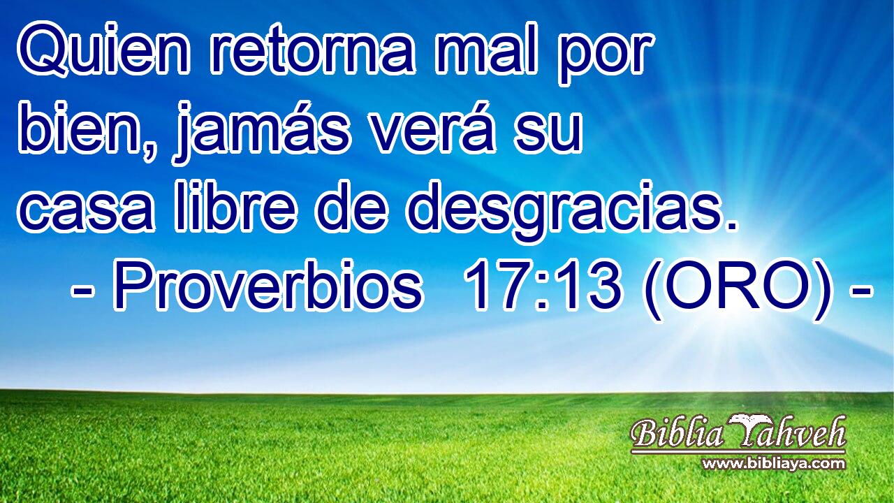  Quien retorna mal por bien, jamás verá su casa libre de desgracias. 