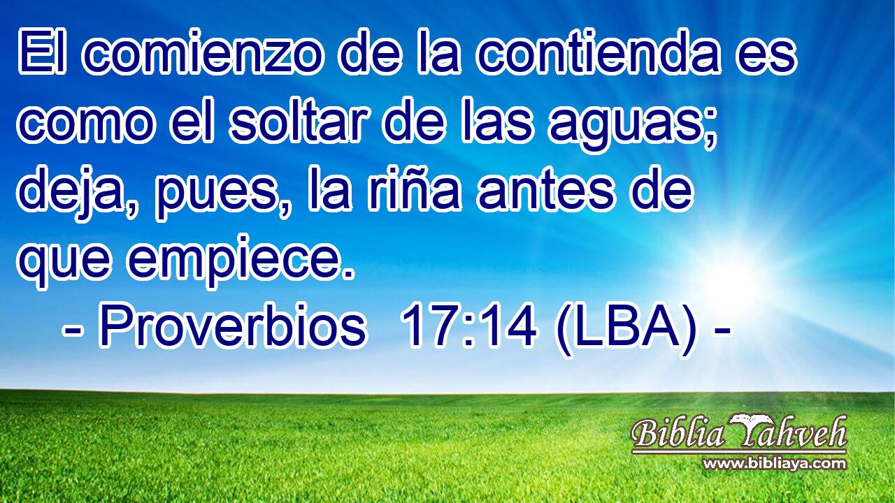El comienzo de la contienda es como el soltar de las aguas; deja, pues, la riña antes de que empiece.