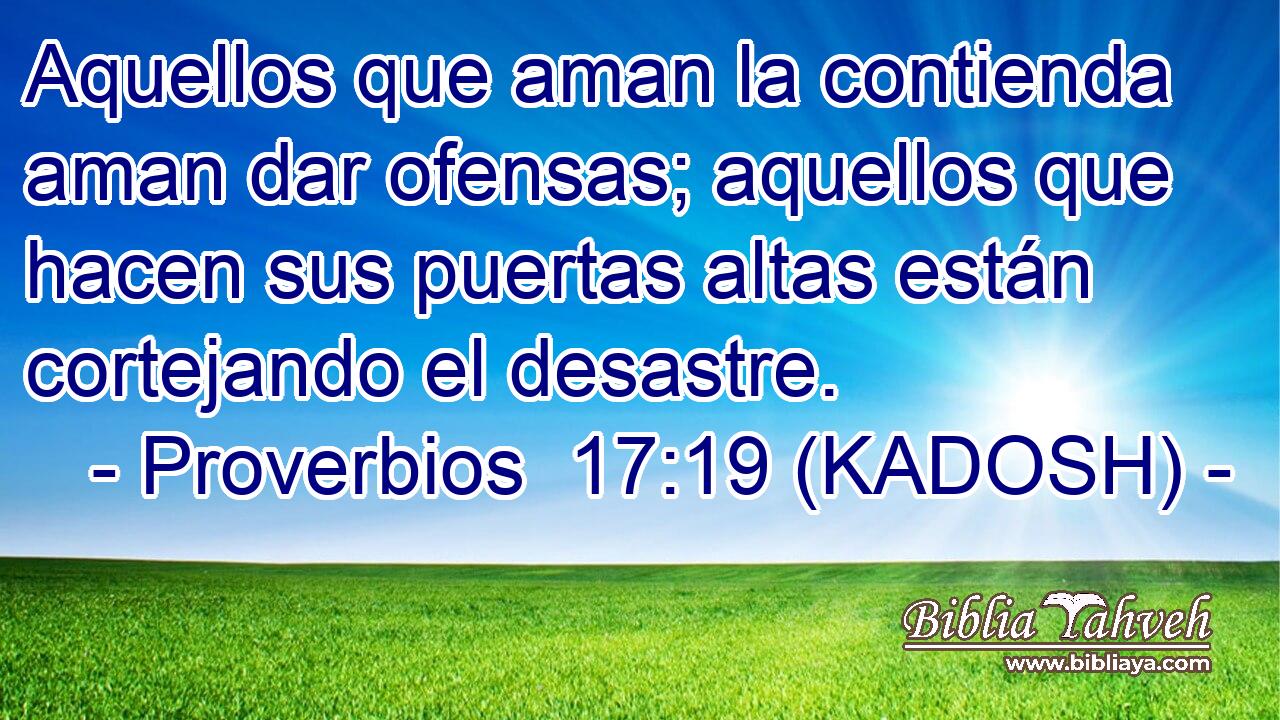  Aquellos que aman la contienda aman dar ofensas; aquellos que hacen sus puertas altas están cortejando el desastre. 