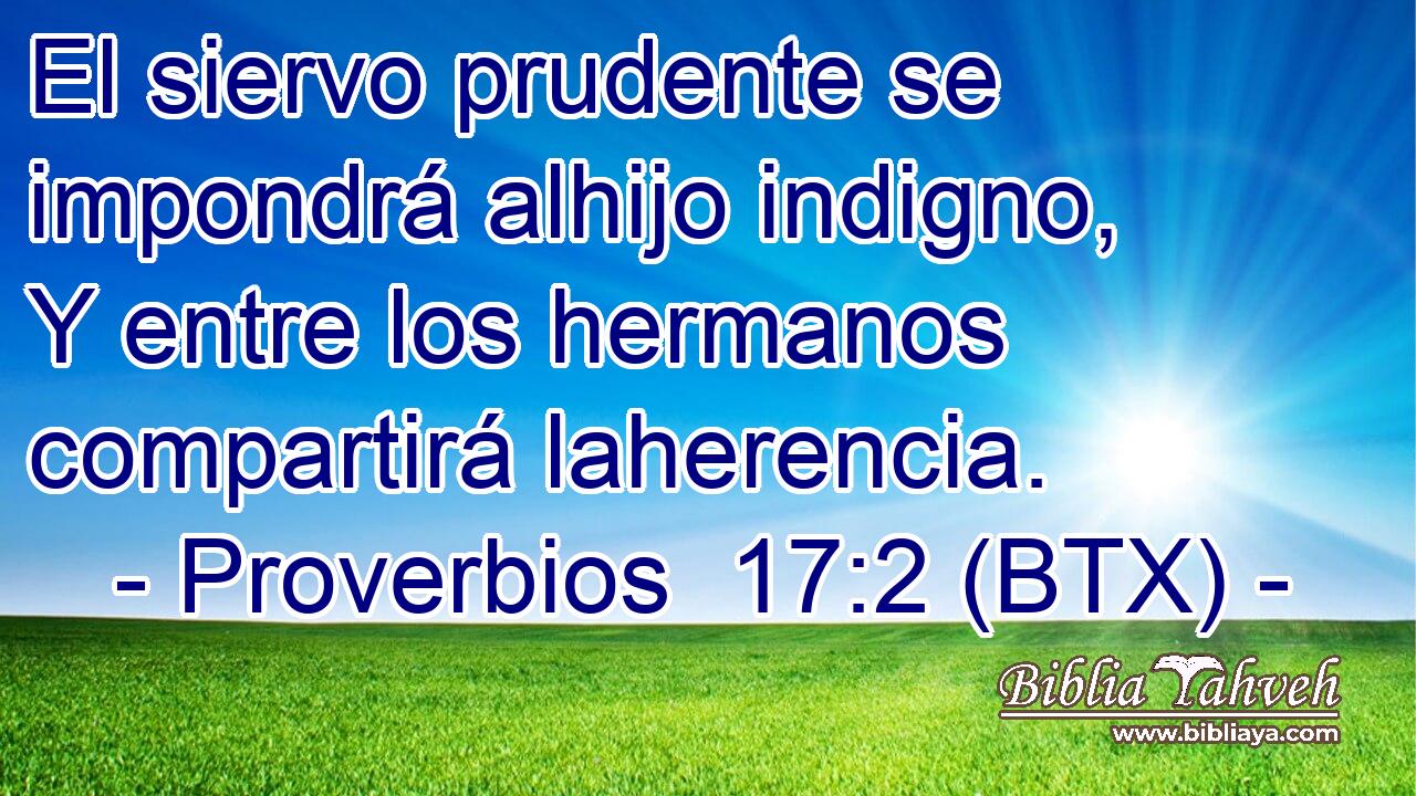 El siervo prudente se impondrá alhijo indigno, Y entre los hermanos compartirá laherencia.