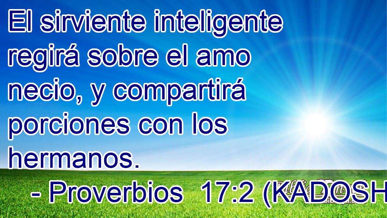  El sirviente inteligente regirá sobre el amo necio, y compartirá porciones con los hermanos. 