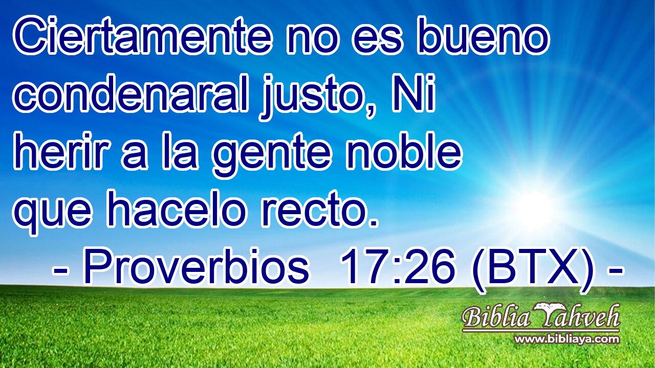 Ciertamente no es bueno condenaral justo, Ni herir a la gente noble que hacelo recto.