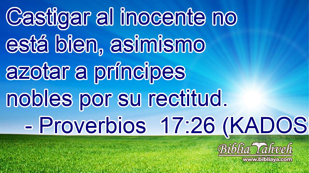  Castigar al inocente no está bien, asimismo azotar a príncipes nobles por su rectitud. 