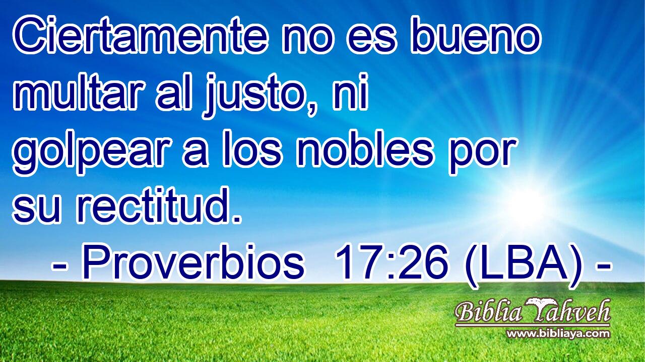 Ciertamente no es bueno multar al justo, ni golpear a los nobles por su rectitud.