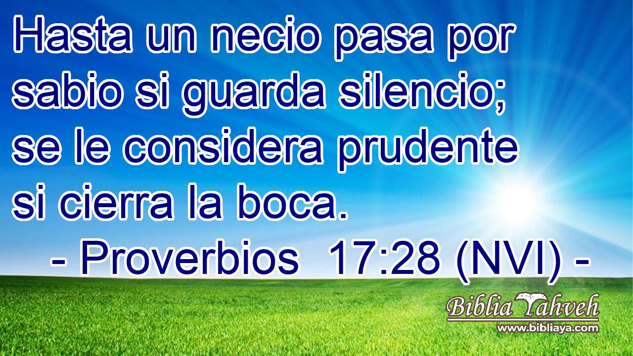  Hasta un necio pasa por sabio si guarda silencio; se le considera prudente si cierra la boca. 