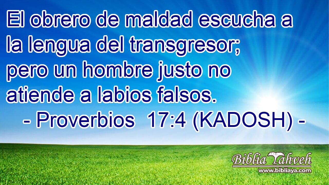  El obrero de maldad escucha a la lengua del transgresor; pero un hombre justo no atiende a labios falsos. 