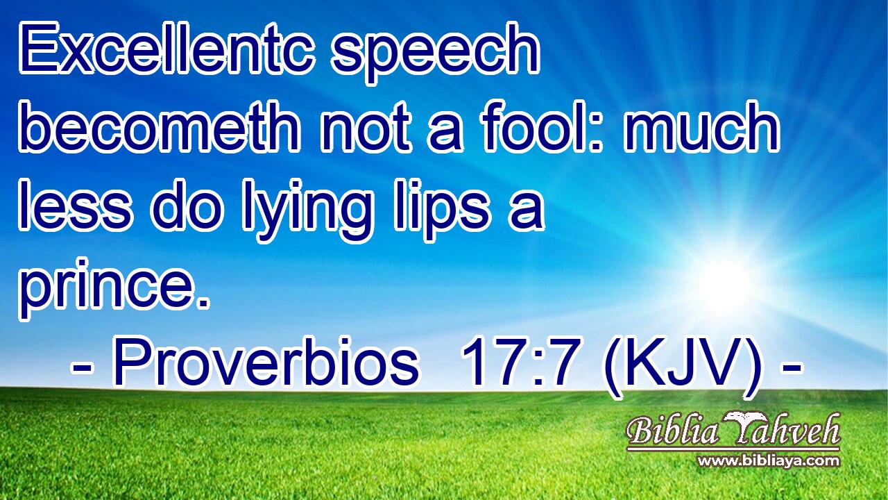 Excellentc speech becometh not a fool: much less do lying lips a prince.