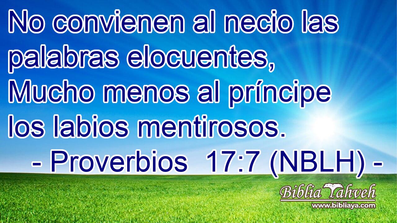  No convienen al necio las palabras elocuentes, Mucho menos al príncipe los labios mentirosos. 