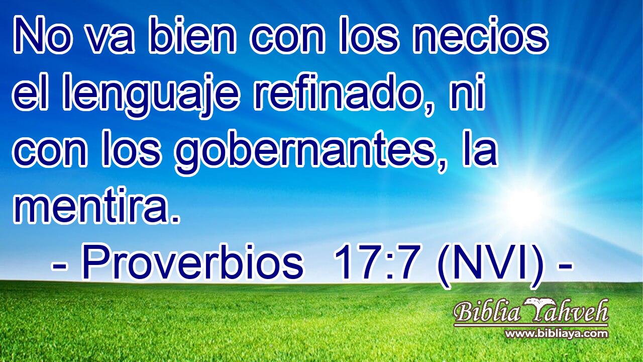  No va bien con los necios el lenguaje refinado, ni con los gobernantes, la mentira. 