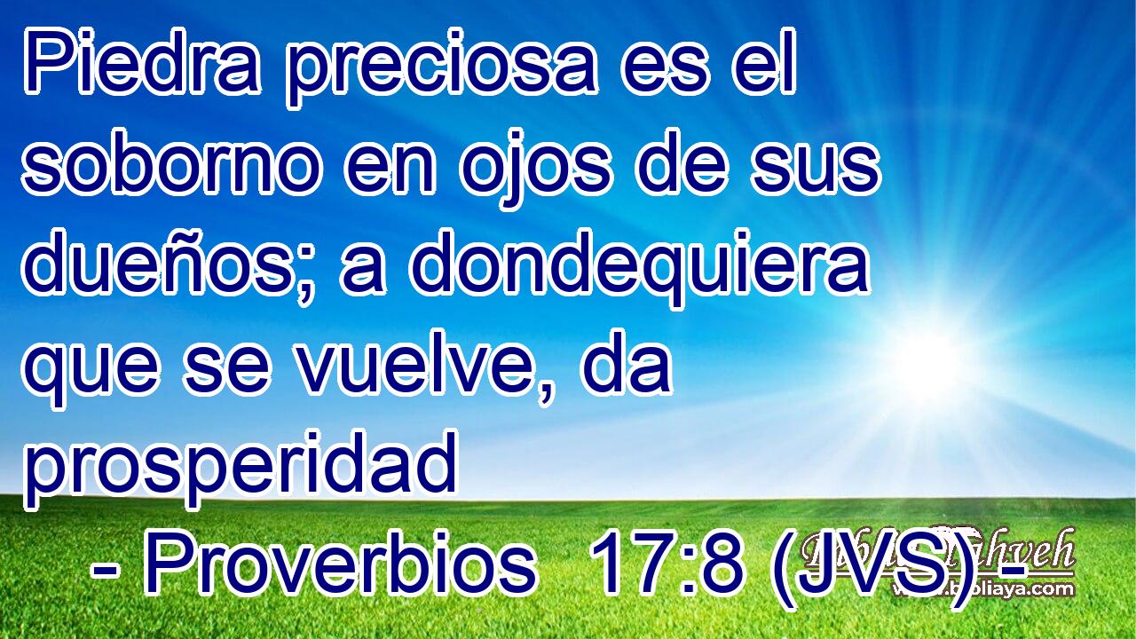 Piedra preciosa es el soborno en ojos de sus dueños; a dondequiera que se vuelve, da prosperidad