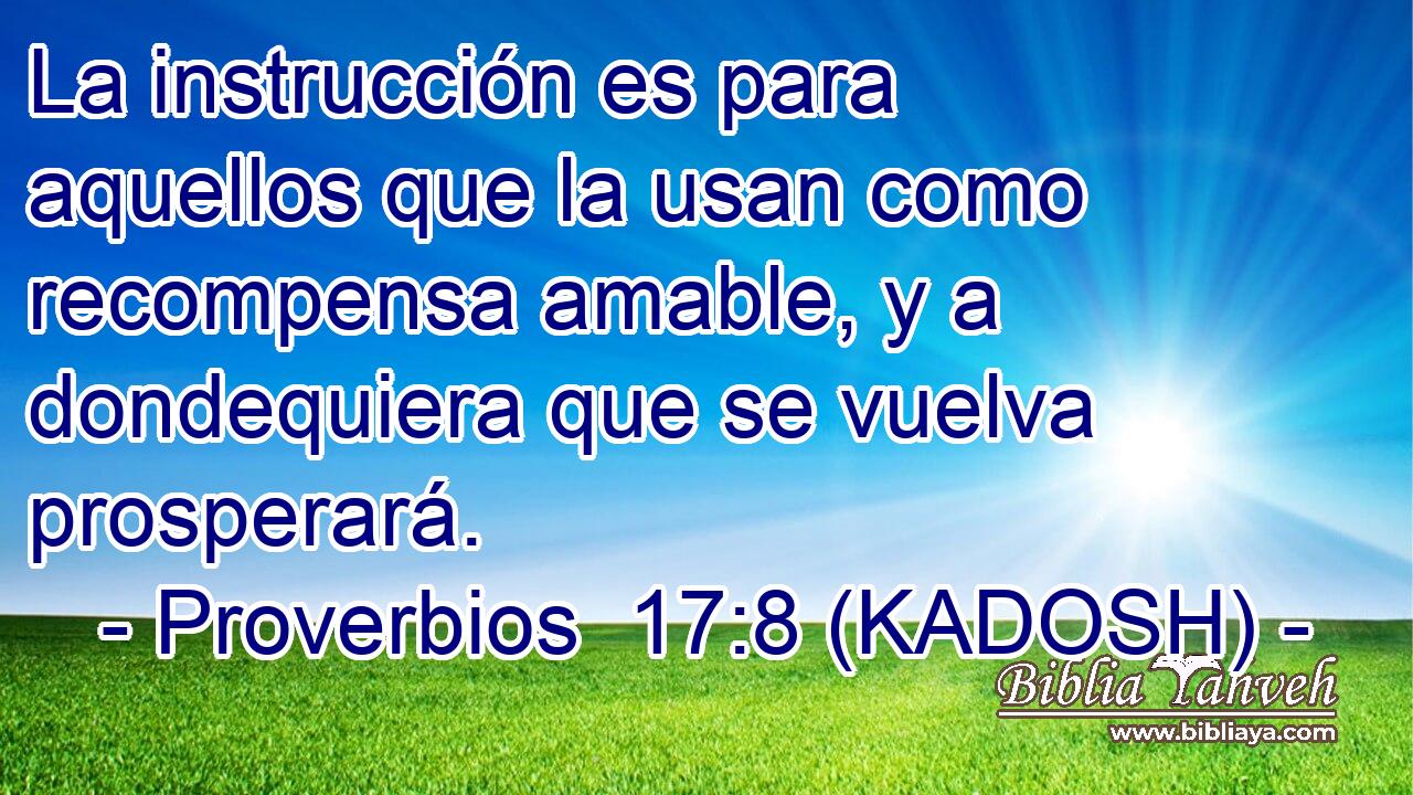  La instrucción es para aquellos que la usan como recompensa amable, y a dondequiera que se vuelva prosperará. 