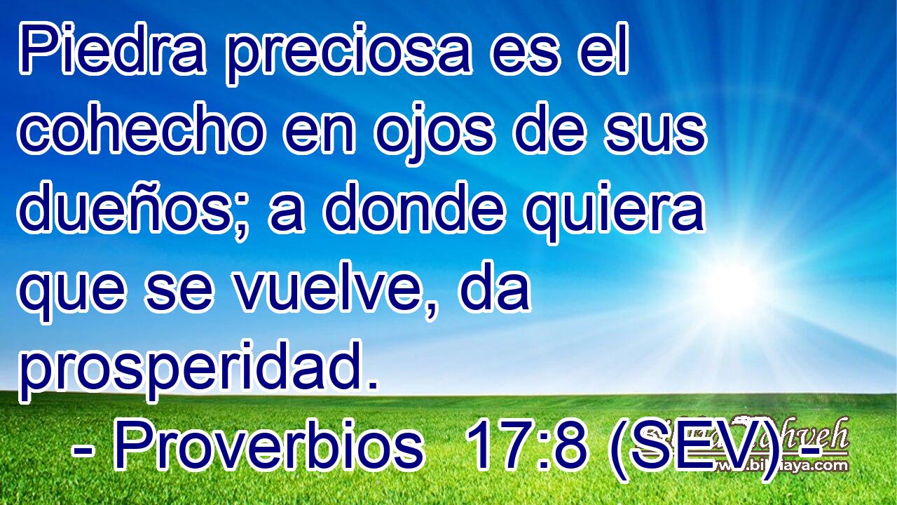 Piedra preciosa es el cohecho en ojos de sus dueños; a donde quiera que se vuelve, da prosperidad.