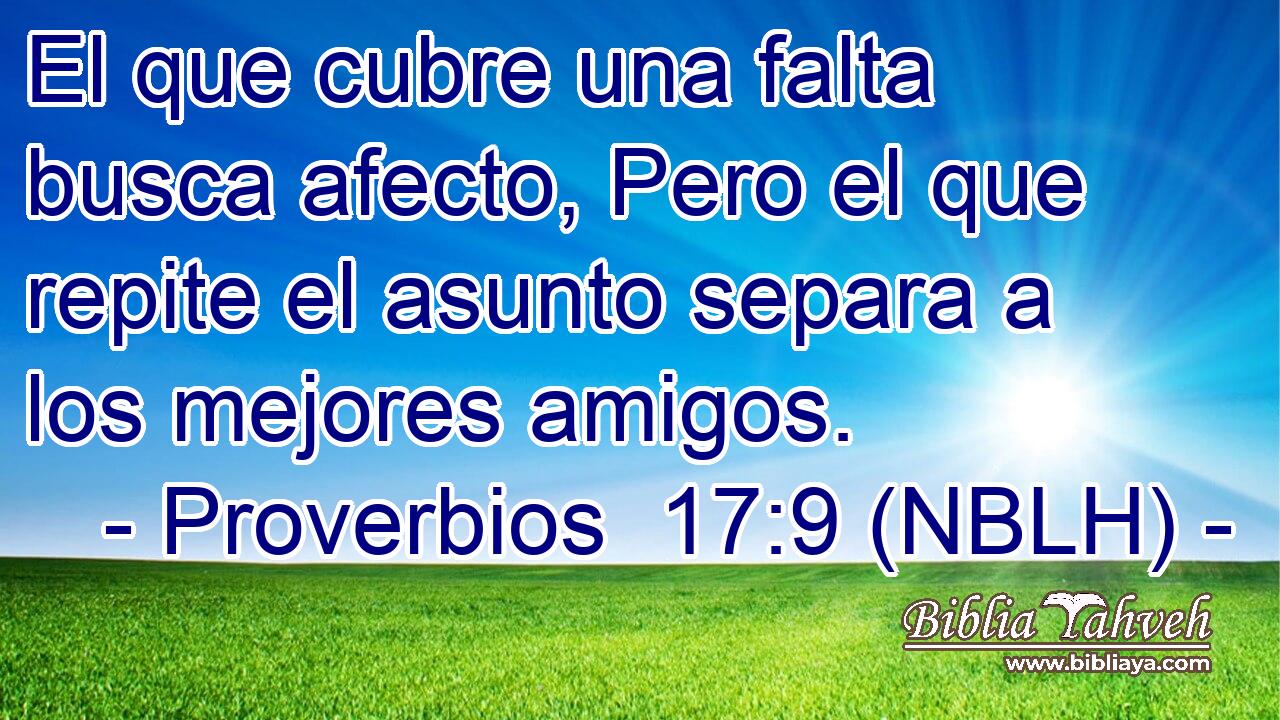  El que cubre una falta busca afecto, Pero el que repite el asunto separa a los mejores amigos. 
