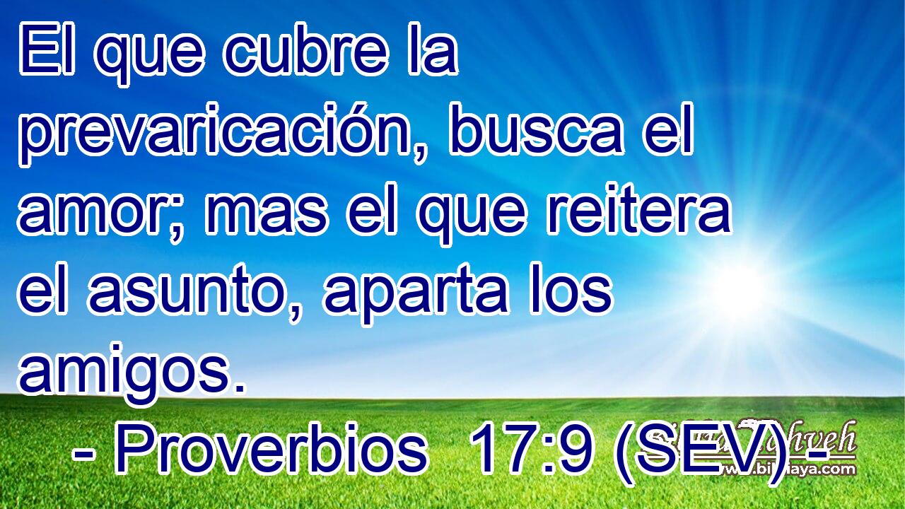 El que cubre la prevaricación, busca el amor; mas el que reitera el asunto, aparta los amigos.