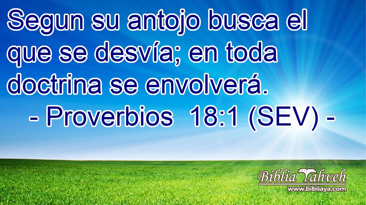 Segun su antojo busca el que se desvía; en toda doctrina se envolverá.